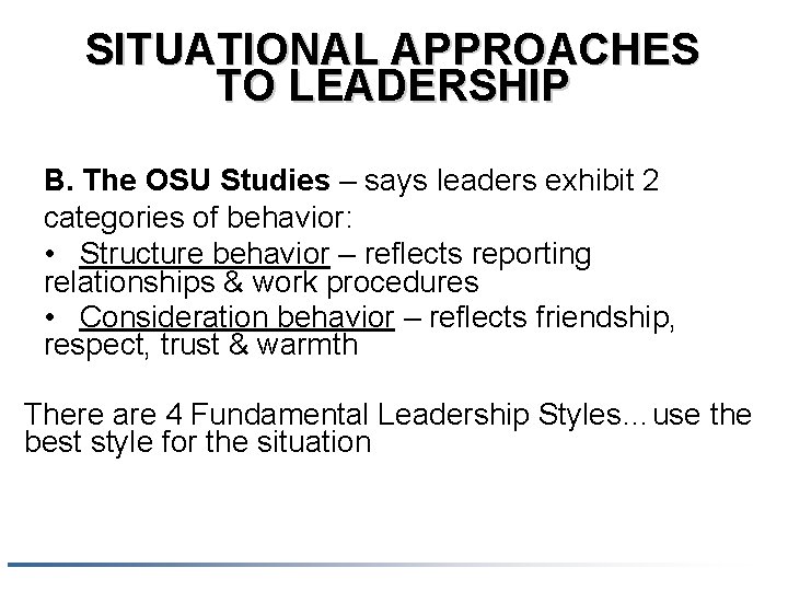SITUATIONAL APPROACHES TO LEADERSHIP B. The OSU Studies – says leaders exhibit 2 categories