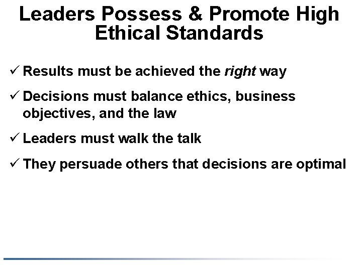 Leaders Possess & Promote High Ethical Standards ü Results must be achieved the right