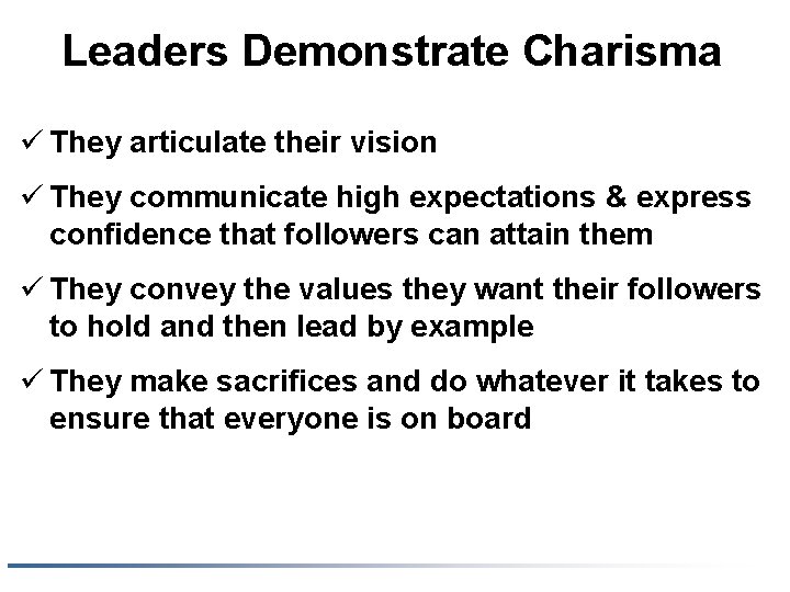 Leaders Demonstrate Charisma ü They articulate their vision ü They communicate high expectations &