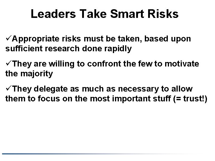 Leaders Take Smart Risks üAppropriate risks must be taken, based upon sufficient research done