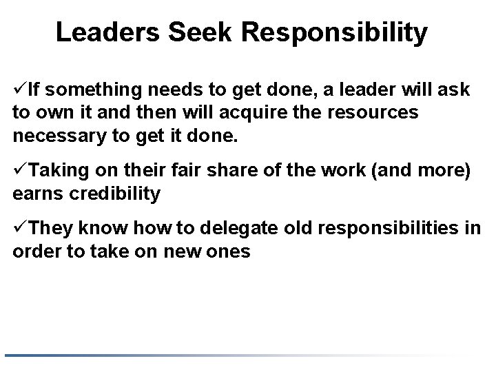 Leaders Seek Responsibility üIf something needs to get done, a leader will ask to
