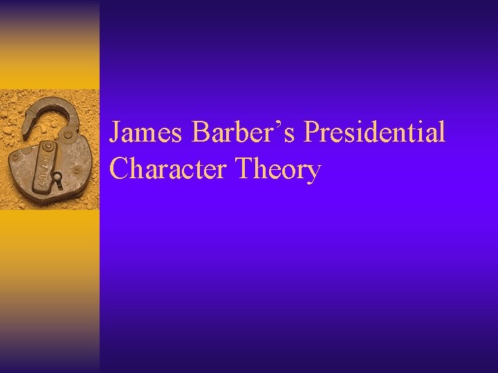 James Barber’s Presidential Character Theory 
