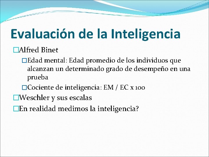 Evaluación de la Inteligencia �Alfred Binet �Edad mental: Edad promedio de los individuos que