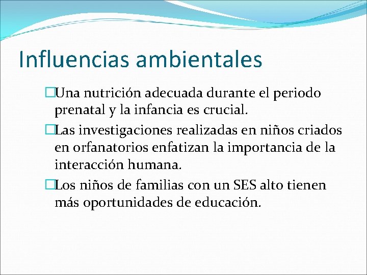 Influencias ambientales �Una nutrición adecuada durante el periodo prenatal y la infancia es crucial.