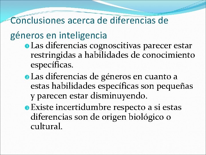 Conclusiones acerca de diferencias de géneros en inteligencia Las diferencias cognoscitivas parecer estar restringidas