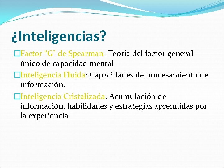 ¿Inteligencias? �Factor “G” de Spearman: Teoría del factor general único de capacidad mental �Inteligencia