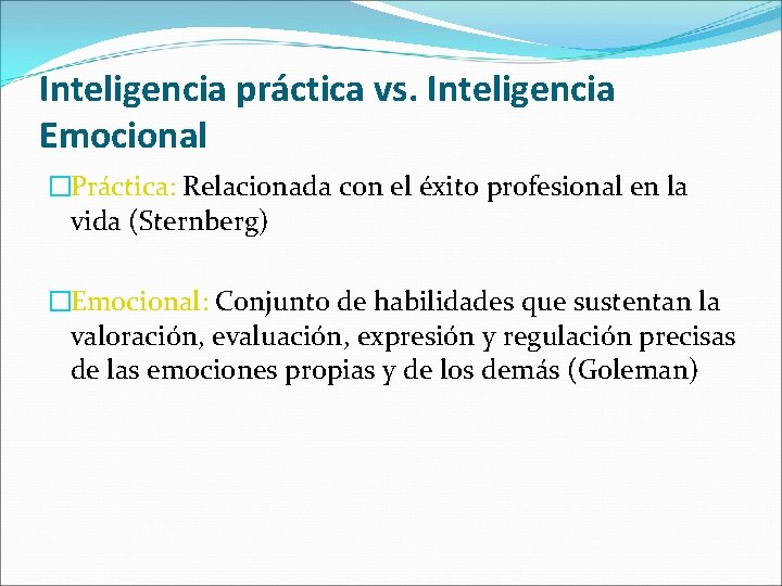 Inteligencia práctica vs. Inteligencia Emocional �Práctica: Relacionada con el éxito profesional en la vida