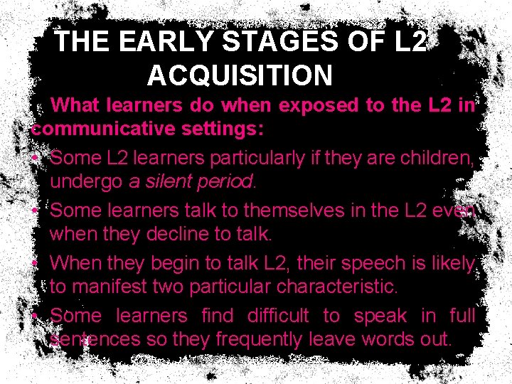 THE EARLY STAGES OF L 2 ACQUISITION What learners do when exposed to the THE EARLY STAGES OF L 2 ACQUISITION What learners do when exposed to the