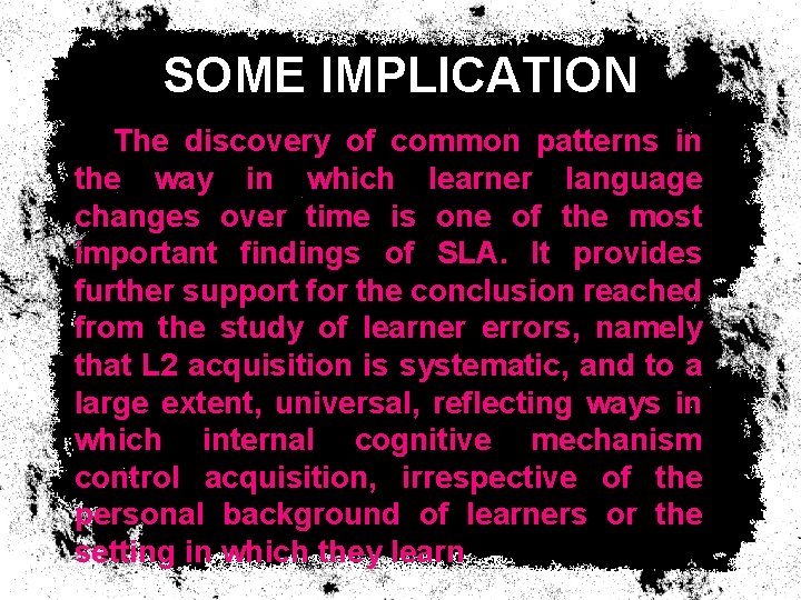SOME IMPLICATION The discovery of common patterns in the way in which learner language SOME IMPLICATION The discovery of common patterns in the way in which learner language