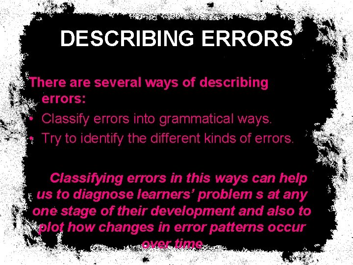 DESCRIBING ERRORS There are several ways of describing errors: • Classify errors into grammatical DESCRIBING ERRORS There are several ways of describing errors: • Classify errors into grammatical