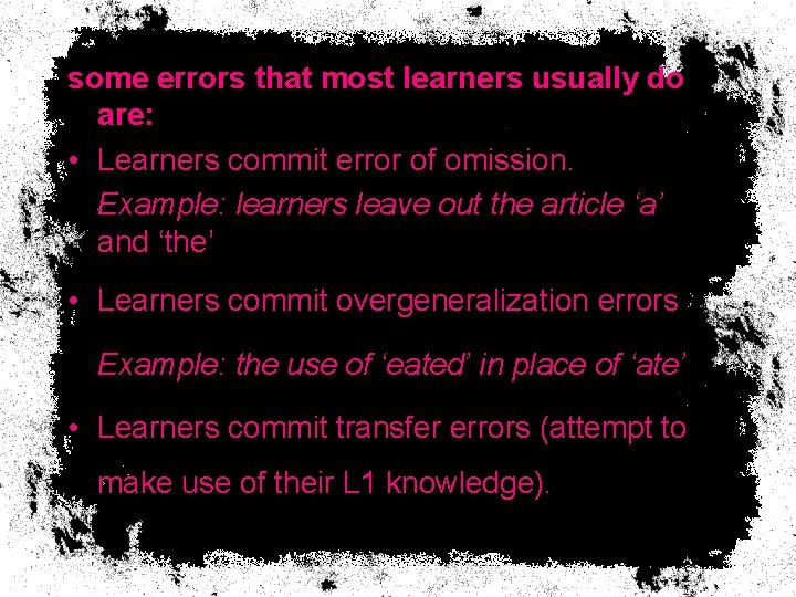 some errors that most learners usually do are: • Learners commit error of omission. some errors that most learners usually do are: • Learners commit error of omission.