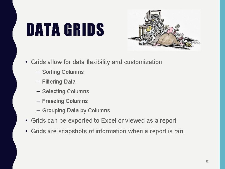 DATA GRIDS • Grids allow for data flexibility and customization – Sorting Columns –