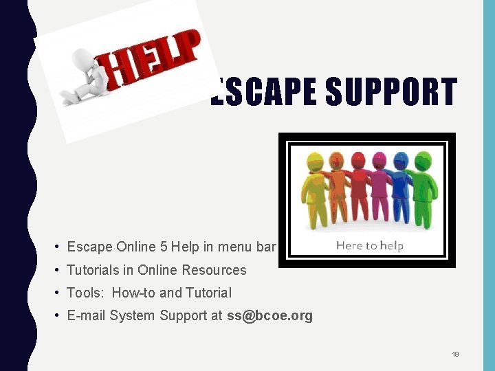 ESCAPE SUPPORT • Escape Online 5 Help in menu bar • Tutorials in Online