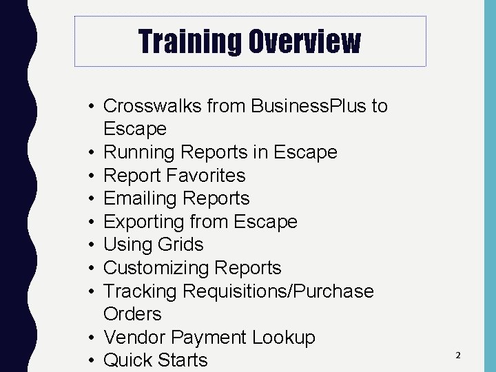 Training Overview • Crosswalks from Business. Plus to Escape • Running Reports in Escape