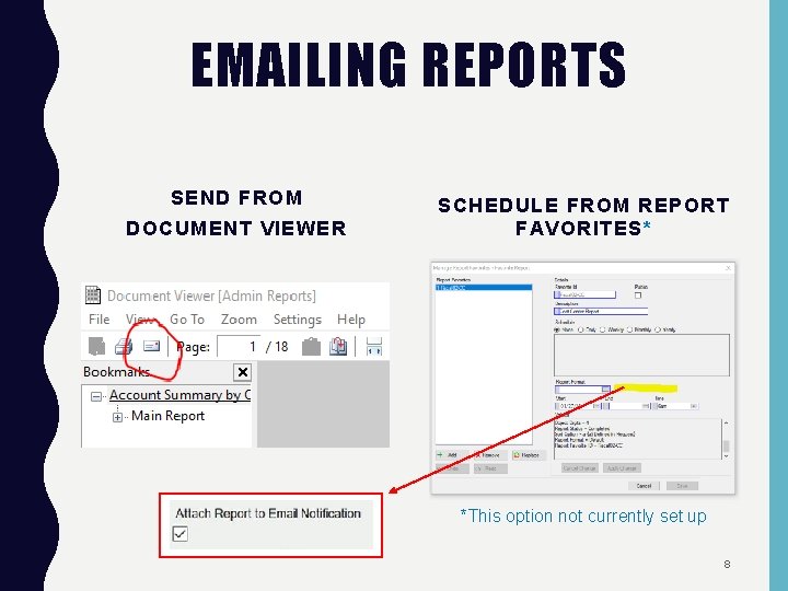 EMAILING REPORTS SEND FROM DOCUMENT VIEWER SCHEDULE FROM REPORT FAVORITES* *This option not currently