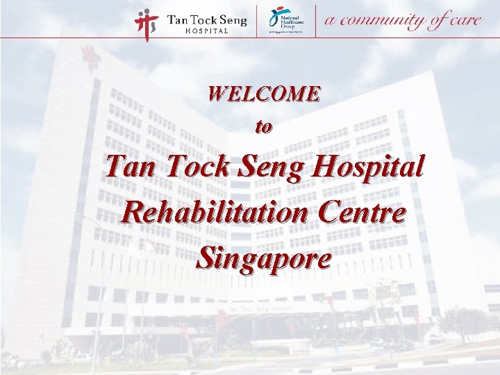 WELCOME to Tan Tock Seng Hospital Rehabilitation Centre Singapore 
