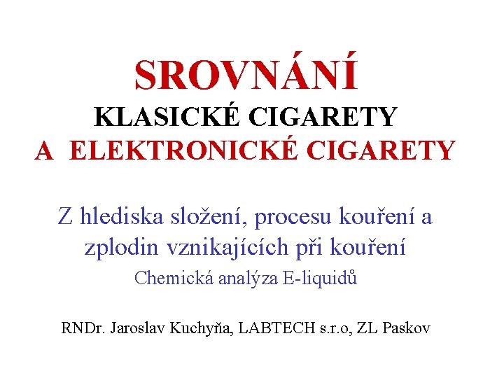 SROVNÁNÍ KLASICKÉ CIGARETY A ELEKTRONICKÉ CIGARETY Z hlediska složení, procesu kouření a zplodin vznikajících