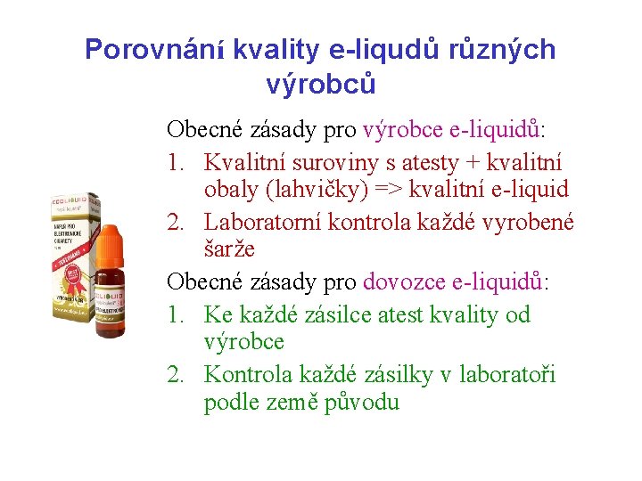 Porovnání kvality e-liqudů různých výrobců Obecné zásady pro výrobce e-liquidů: 1. Kvalitní suroviny s