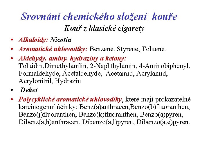 Srovnání chemického složení kouře Kouř z klasické cigarety • Alkaloidy: Nicotin • Aromatické uhlovodíky: