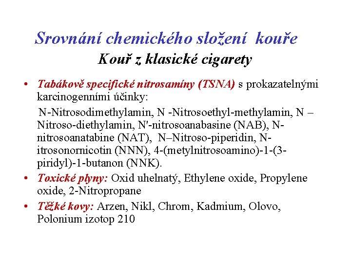 Srovnání chemického složení kouře Kouř z klasické cigarety • Tabákově specifické nitrosamíny (TSNA) s