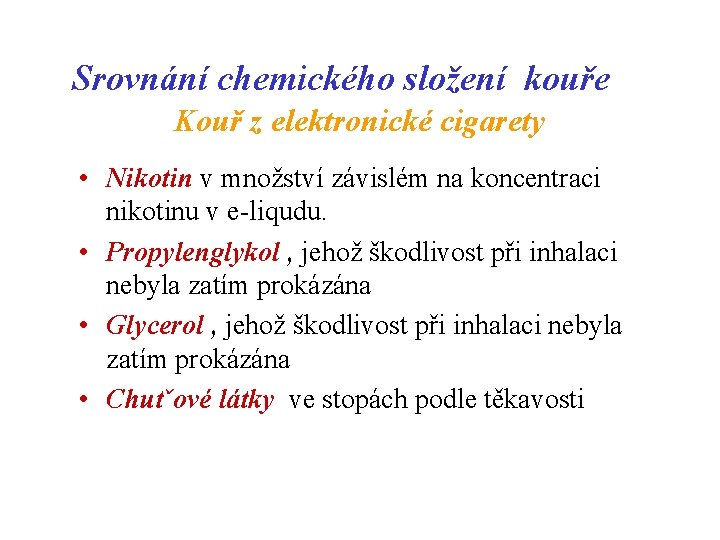 Srovnání chemického složení kouře Kouř z elektronické cigarety • Nikotin v množství závislém na
