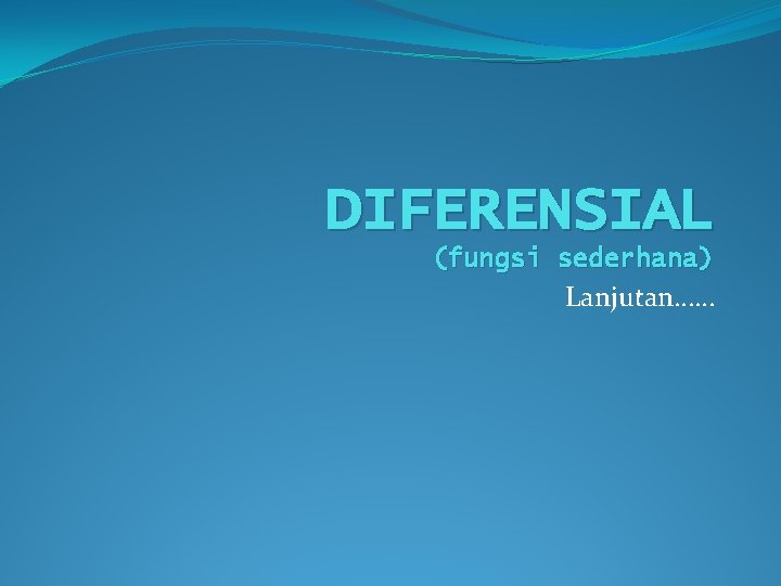 DIFERENSIAL (fungsi sederhana) Lanjutan…… 