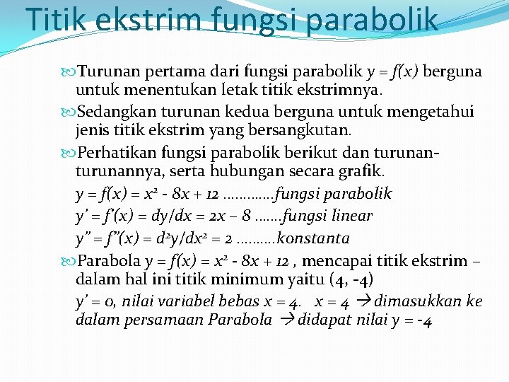 Titik ekstrim fungsi parabolik Turunan pertama dari fungsi parabolik y = f(x) berguna untuk