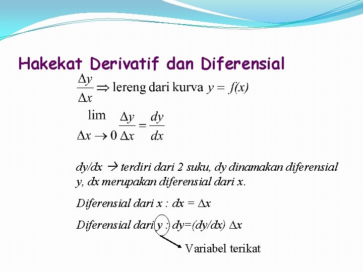Hakekat Derivatif dan Diferensial dy/dx terdiri dari 2 suku, dy dinamakan diferensial y, dx