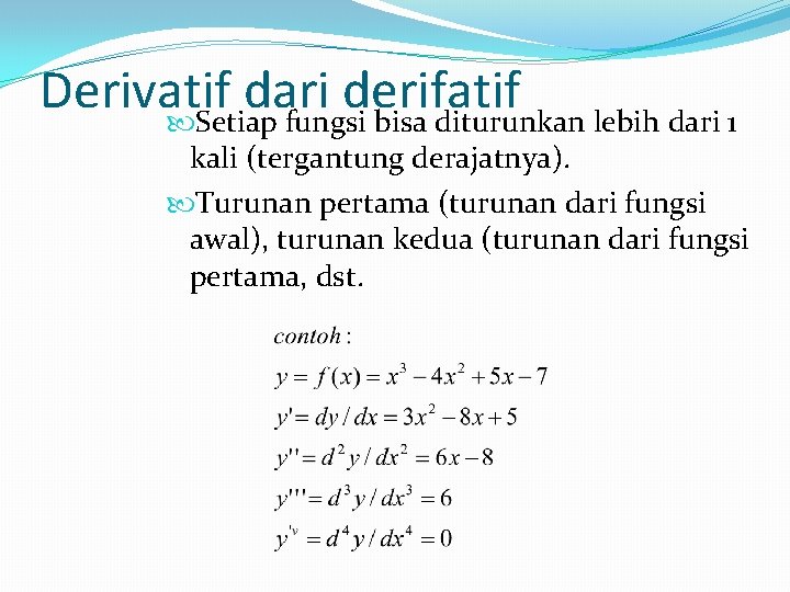 Derivatif dari derifatif Setiap fungsi bisa diturunkan lebih dari 1 kali (tergantung derajatnya). Turunan