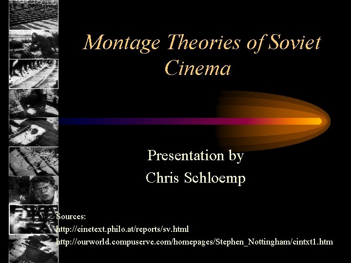 Montage Theories of Soviet Cinema Presentation by Chris Schloemp Sources: http: //cinetext. philo. at/reports/sv.