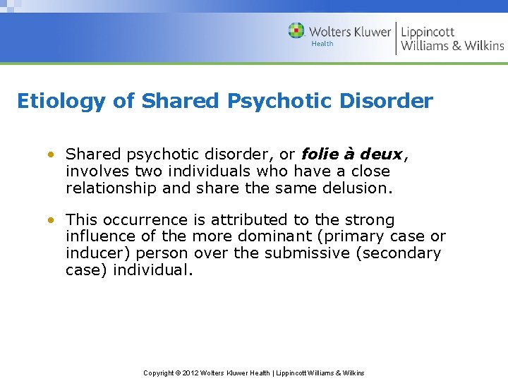 Etiology of Shared Psychotic Disorder • Shared psychotic disorder, or folie à deux, involves Etiology of Shared Psychotic Disorder • Shared psychotic disorder, or folie à deux, involves