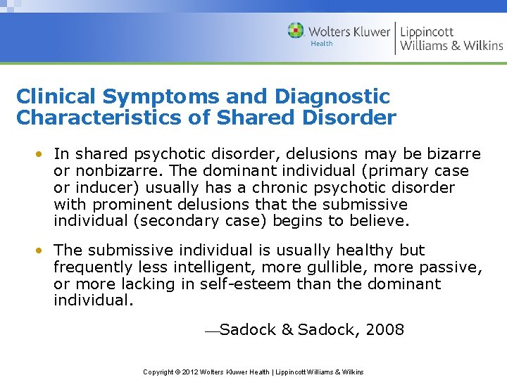 Clinical Symptoms and Diagnostic Characteristics of Shared Disorder • In shared psychotic disorder, delusions Clinical Symptoms and Diagnostic Characteristics of Shared Disorder • In shared psychotic disorder, delusions