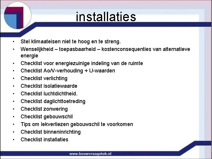 installaties • • • • Stel klimaateisen niet te hoog en te streng. Wenselijkheid