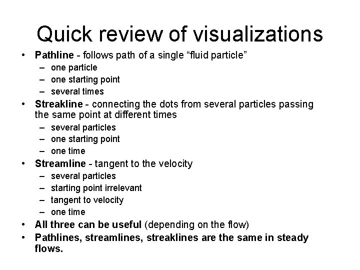 Quick review of visualizations • Pathline - follows path of a single “fluid particle”