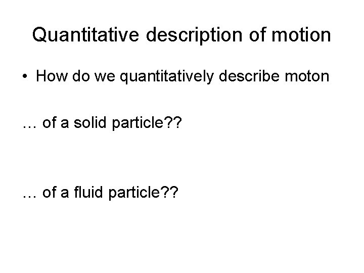 Quantitative description of motion • How do we quantitatively describe moton … of a