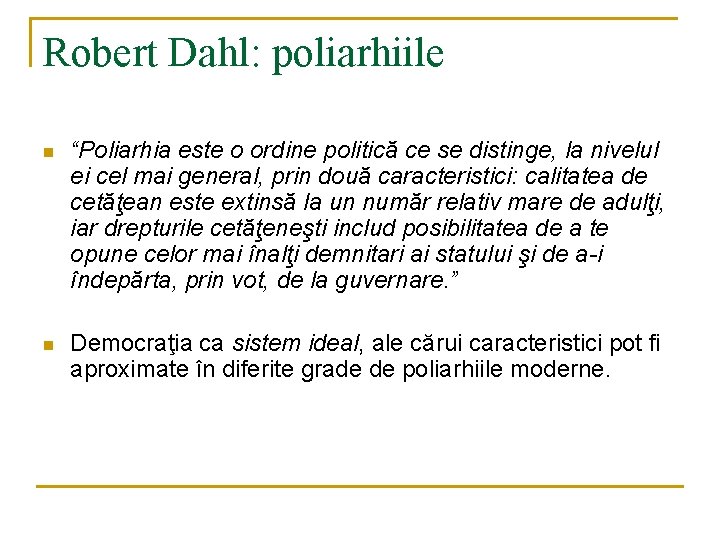 Robert Dahl: poliarhiile n “Poliarhia este o ordine politică ce se distinge, la nivelul Robert Dahl: poliarhiile n “Poliarhia este o ordine politică ce se distinge, la nivelul