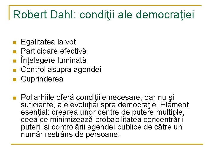 Robert Dahl: condiţii ale democraţiei n n n Egalitatea la vot Participare efectivă Înţelegere Robert Dahl: condiţii ale democraţiei n n n Egalitatea la vot Participare efectivă Înţelegere