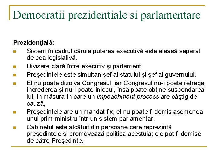 Democratii prezidentiale si parlamentare Prezidenţială: n Sistem în cadrul căruia puterea executivă este aleasă Democratii prezidentiale si parlamentare Prezidenţială: n Sistem în cadrul căruia puterea executivă este aleasă