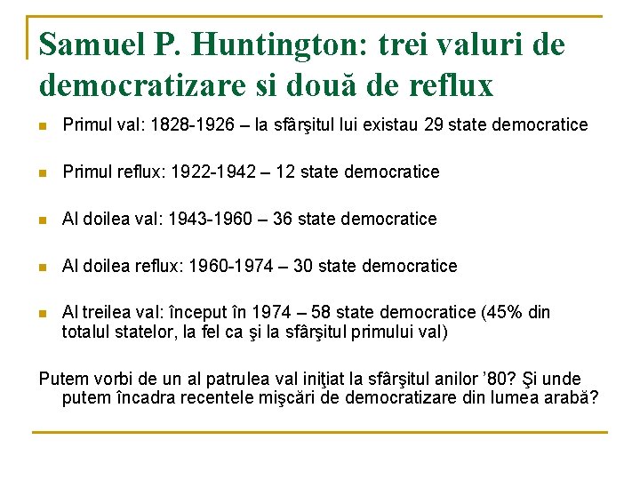 Samuel P. Huntington: trei valuri de democratizare si două de reflux n Primul val: Samuel P. Huntington: trei valuri de democratizare si două de reflux n Primul val: