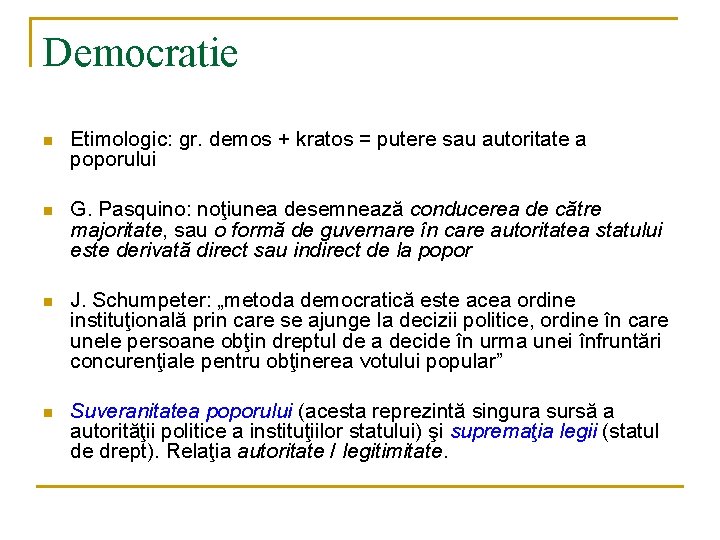 Democratie n Etimologic: gr. demos + kratos = putere sau autoritate a poporului n Democratie n Etimologic: gr. demos + kratos = putere sau autoritate a poporului n