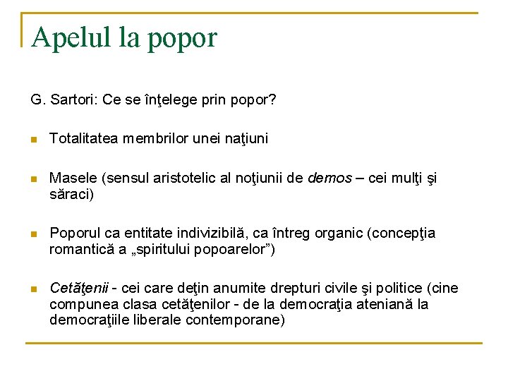 Apelul la popor G. Sartori: Ce se înţelege prin popor? n Totalitatea membrilor unei Apelul la popor G. Sartori: Ce se înţelege prin popor? n Totalitatea membrilor unei
