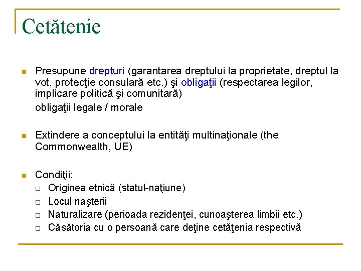 Cetătenie n Presupune drepturi (garantarea dreptului la proprietate, dreptul la vot, protecţie consulară etc. Cetătenie n Presupune drepturi (garantarea dreptului la proprietate, dreptul la vot, protecţie consulară etc.