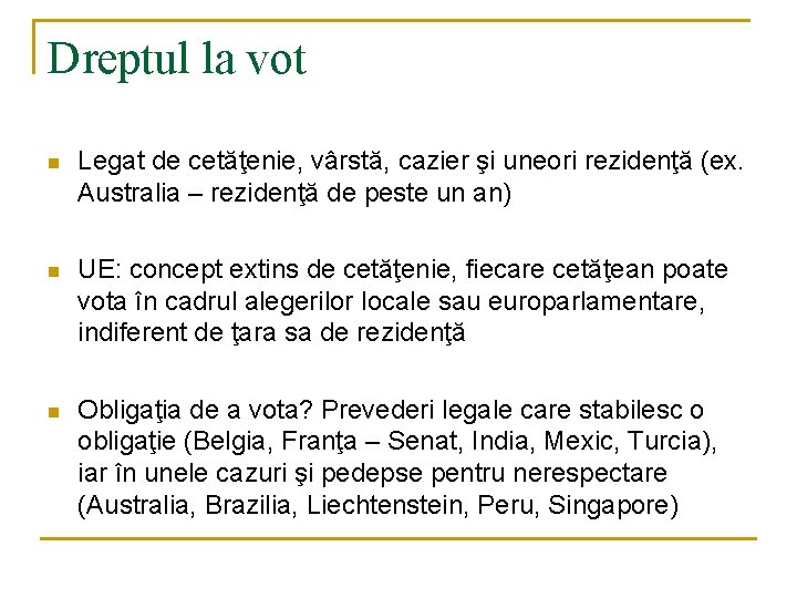 Dreptul la vot n Legat de cetăţenie, vârstă, cazier şi uneori rezidenţă (ex. Australia Dreptul la vot n Legat de cetăţenie, vârstă, cazier şi uneori rezidenţă (ex. Australia