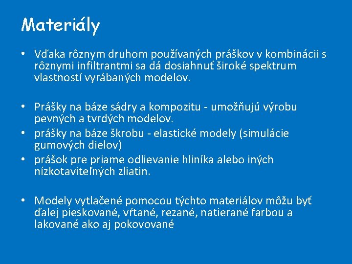 Materiály • Vďaka rôznym druhom používaných práškov v kombinácii s rôznymi infiltrantmi sa dá