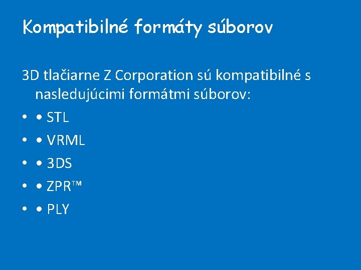 Kompatibilné formáty súborov 3 D tlačiarne Z Corporation sú kompatibilné s nasledujúcimi formátmi súborov: