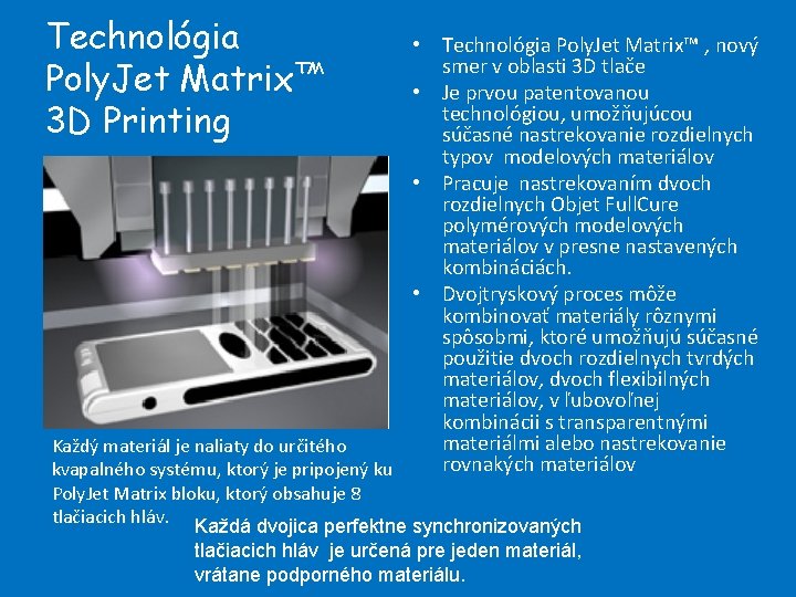 Technológia Poly. Jet Matrix™ 3 D Printing • Technológia Poly. Jet Matrix™ , nový