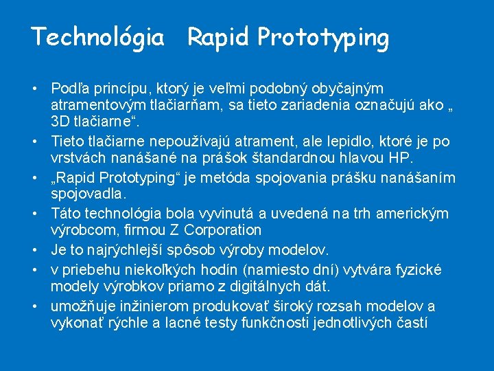 Technológia Rapid Prototyping • Podľa princípu, ktorý je veľmi podobný obyčajným atramentovým tlačiarňam, sa