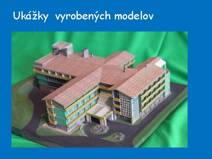 Ukážky vyrobených modelov 