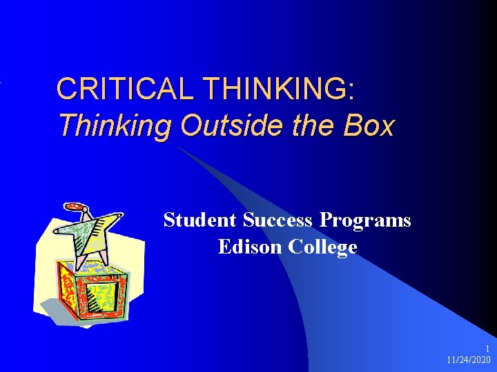 CRITICAL THINKING: Thinking Outside the Box Student Success Programs Edison College 1 11/24/2020 