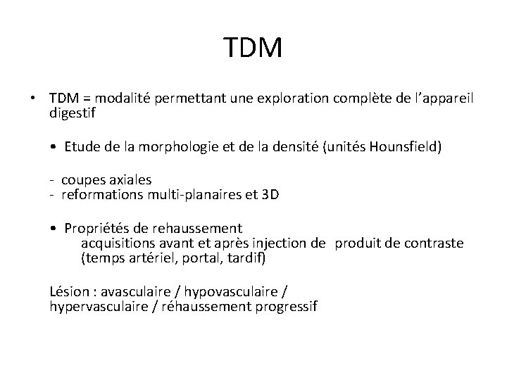 TDM • TDM = modalité permettant une exploration complète de l’appareil digestif • Etude